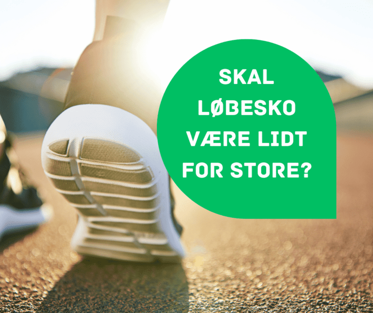 Skal løbesko være lidt for store? Læs denne artikel
